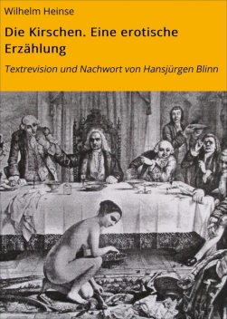 Die Kirschen. Eine erotische Erzählung, Wilhelm Heinse
