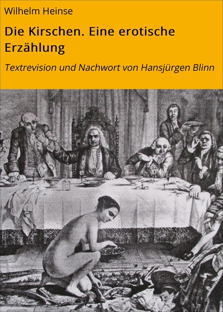 Die Kirschen. Eine erotische Erzählung, Wilhelm Heinse