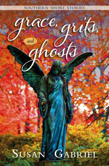Grace, Grits and Ghosts: Southern Short Stories, Susan Gabriel