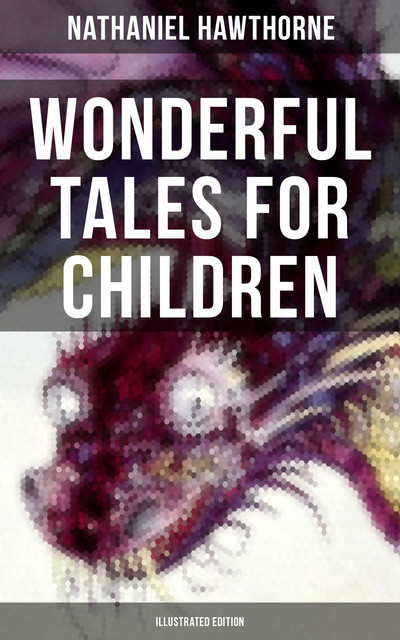 Wonderful Tales for Children (Illustrated Edition), Nathaniel Hawthorne