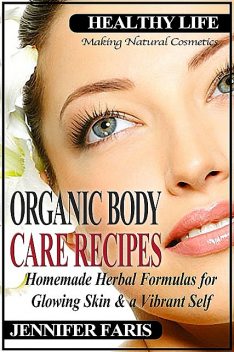 Organic Body Care Recipes, Jennifer Faris