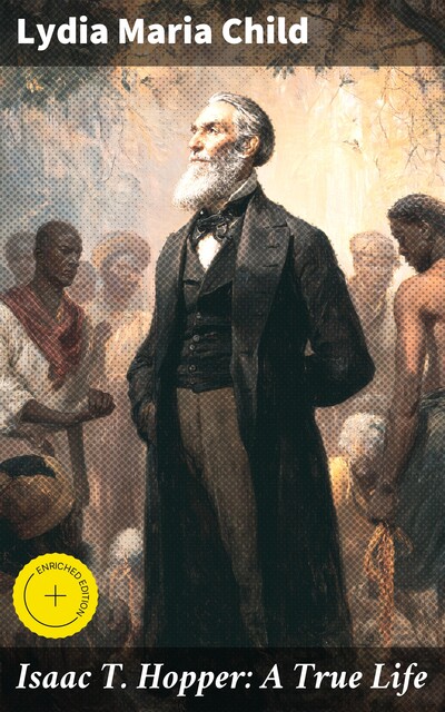 Isaac T. Hopper: A True Life, Lydia Maria Child