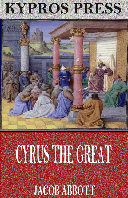 Cyrus the Great, Jacob Abbott