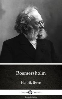 Rosmersholm by Henrik Ibsen – Delphi Classics (Illustrated), Henrik Ibsen