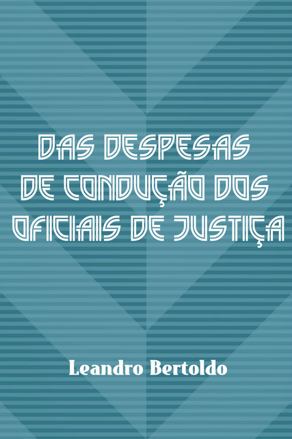 Das Despesas de Condução dos Oficiais de Justiça, Leandro Bertoldo