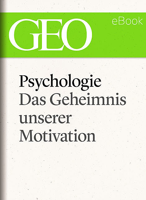 Psychologie: Das Geheimnis unserer Motivation (GEO eBook Single), Geo