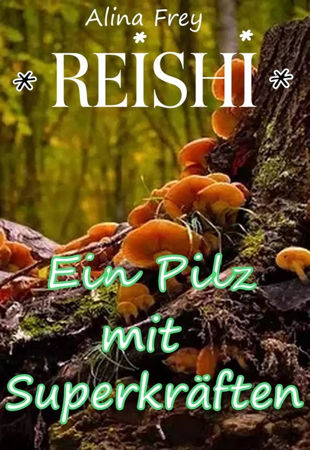 Reishi – Pilz mit Superkräften, Alina Frey