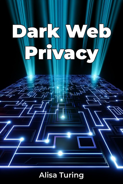 Dark Web Privacy, Alisa Turing