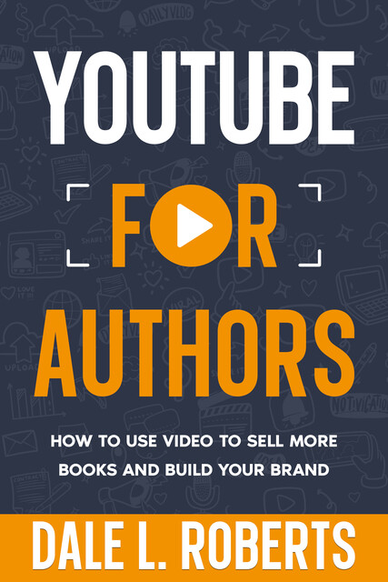 YouTube for Authors, Dale L. Roberts