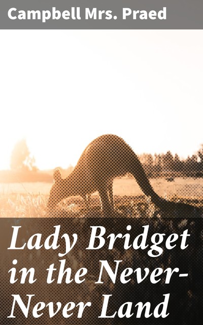 Lady Bridget in the Never-Never Land, Campbell Praed