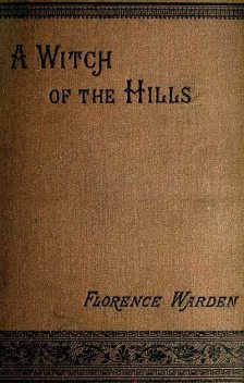 A Witch of the Hills, v. 1, Florence Warden