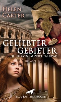 Geliebter Gebieter – Eine Sklavin im Zeichen Roms | Erotischer Roman, Helen Carter