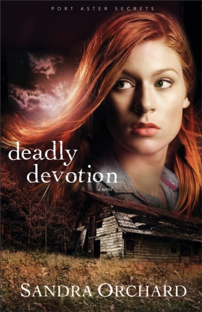 Deadly Devotion (Port Aster Secrets Book #1), Sandra Orchard