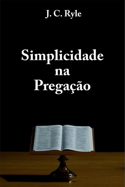 Simplicidade na Pregação, J.C. Ryle