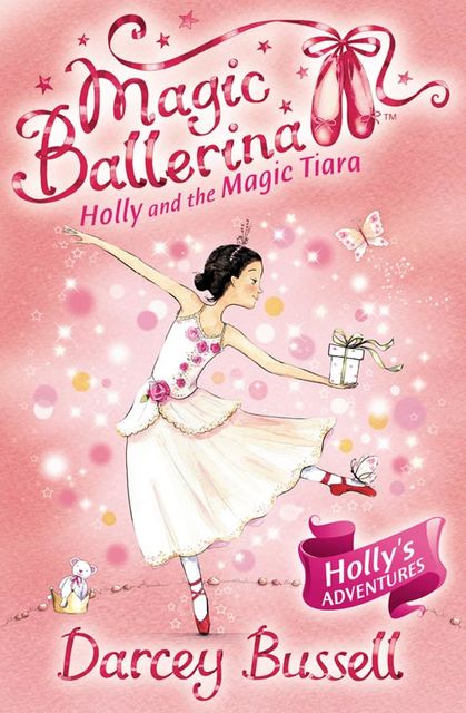 Holly and the Magic Tiara (Magic Ballerina, Book 15), Darcey Bussell