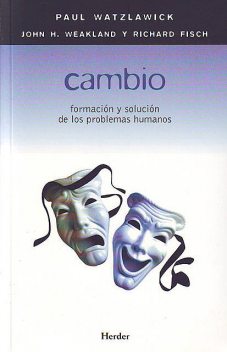 Cambio, Paul Watzlawick, John H. Weakland, Richard Fisch