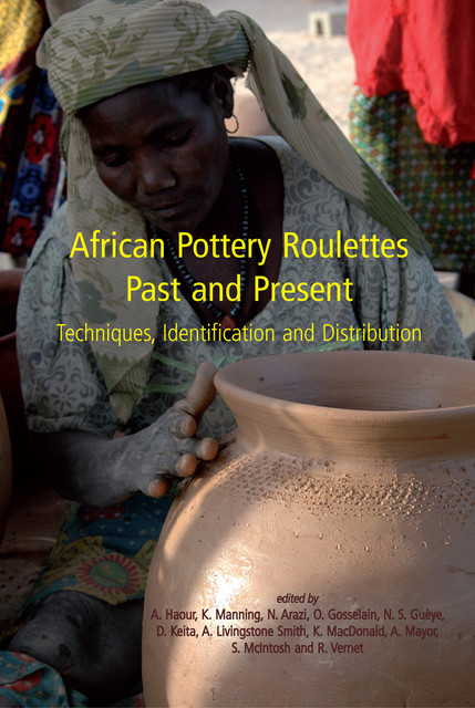 African Pottery Roulettes Past and Present, Anne Haour, K. Manning, N. Arazi, O. Gosselain