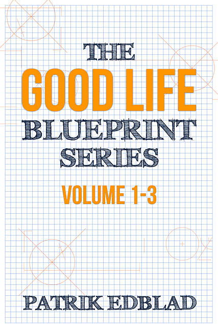 The Good Life Blueprint Series, Patrik Edblad