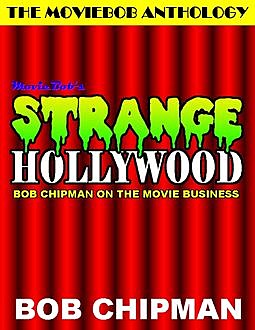 Moviebob's Strange Hollywood: Bob Chipman On the Movie Business, Bob Chipman