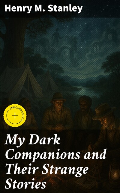 My Dark Companions and Their Strange Stories, Henry M.Stanley