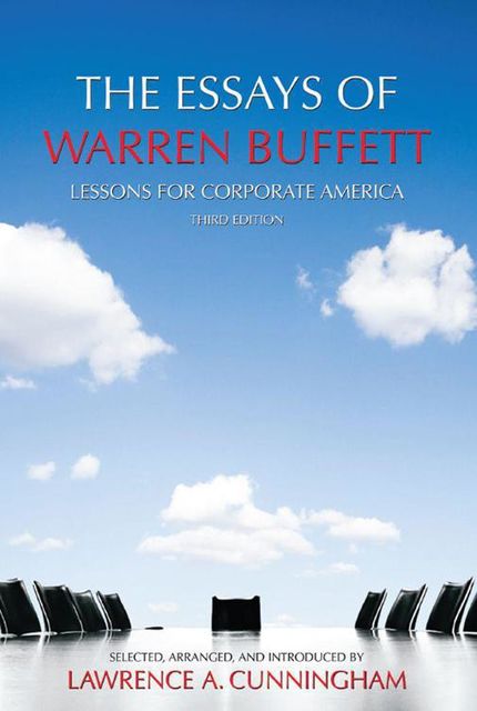 The Essays of Warren Buffett: Lessons for Corporate America, Third Edition, Lawrence Cunningham