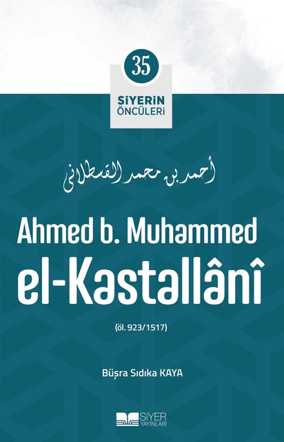 Ahmed B. Muhammed El-Kastallani; Siyerin Öncüleri 35, Büşra Sıdıka Kaya
