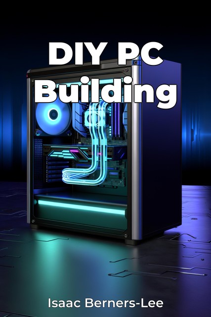 DIY PC Building, Isaac Berners-Lee