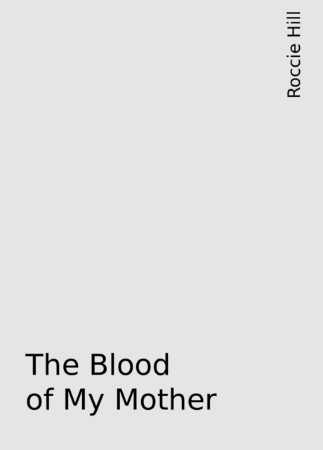 The Blood of My Mother, Roccie Hill