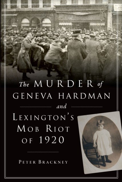 Murder of Geneva Hardman and Lexington's Mob Riot of 1920, Peter Brackney
