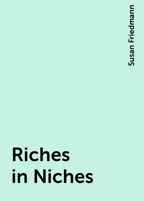 Riches in Niches, Susan Friedmann