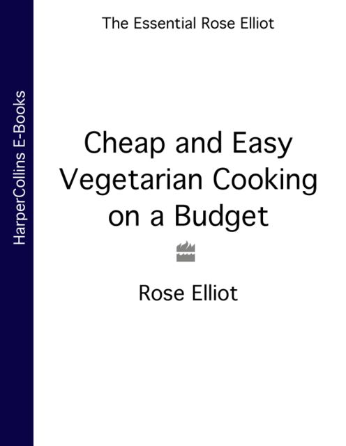 Cheap and Easy Vegetarian Cooking on a Budget, Rose Elliot
