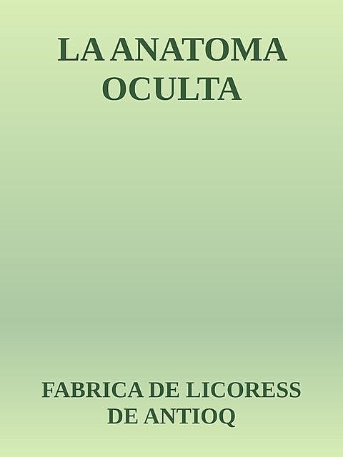 LA ANATOMA OCULTA, FABRICA DE LICORESS DE ANTIOQ