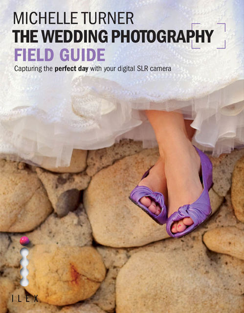The Wedding Photography Field Guide, Michelle Turner