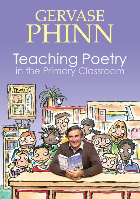 Teaching Poetry in the Primary Classroom, Gervase Phinn