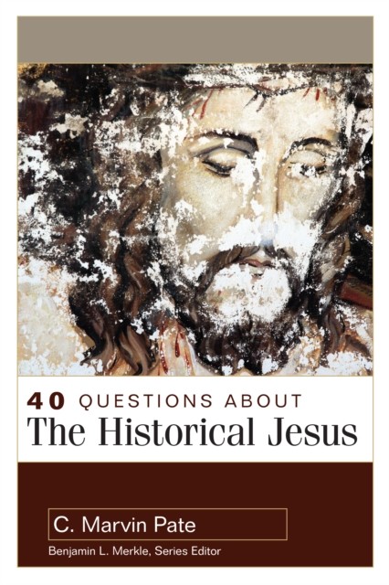 40 Questions About the Historical Jesus, C. Marvin Pate