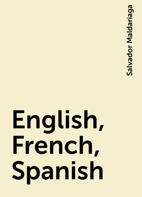 English, French, Spanish, Salvador Maldariaga