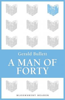 A Man of Forty, Gerald Bullett