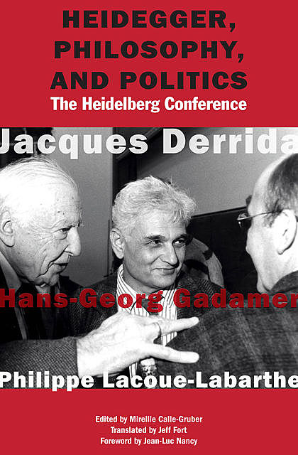 Heidegger, Philosophy, and Politics, Jacques Derrida, Hans-Georg Gadamer, Philippe Lacoue-Labarthe