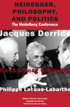 Heidegger, Philosophy, and Politics, Jacques Derrida, Hans-Georg Gadamer, Philippe Lacoue-Labarthe