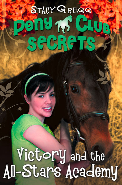 Victory and the All-Stars Academy (Pony Club Secrets, Book 8), Stacy Gregg