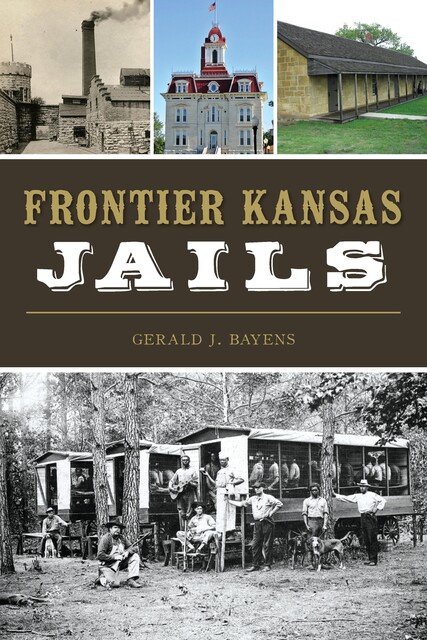 Frontier Kansas Jails, Gerald J. Bayens