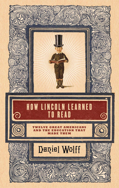 How Lincoln Learned to Read, Daniel Wolff