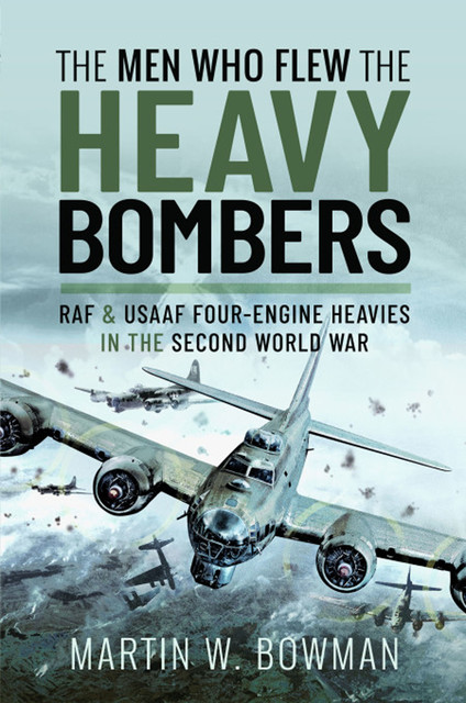 The Men Who Flew the Heavy Bombers, Martin Bowman