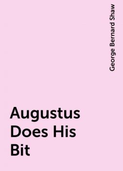 Augustus Does His Bit, George Bernard Shaw
