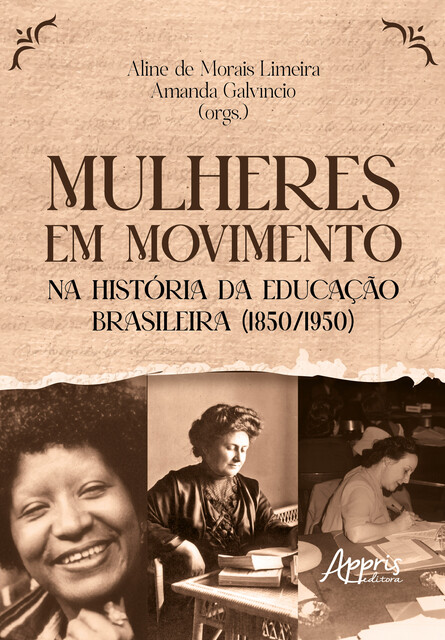 Mulheres em Movimento na História da Educação Brasileira (1850/1950), Aline de Morais Limeira, Amanda Galvíncio