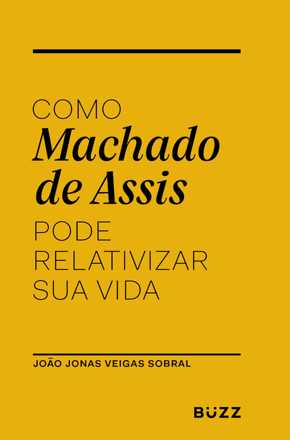 Como Machado de Assis pode relativizar sua vida, João Jonas Veiga Sobral