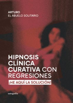 Hipnosis Clínica Curativa con Regresiones, Arturo El Abuelo Solitario