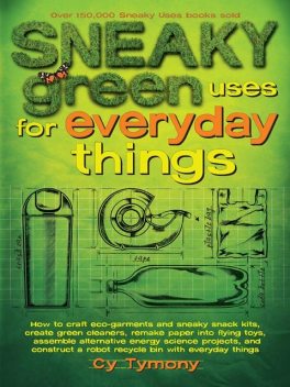 Sneaky Green Uses for Everyday Things, Cy Tymony