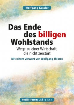 Wolfgang Kessler Das Ende des billigen Wohlstands, Wolfgang Kessler