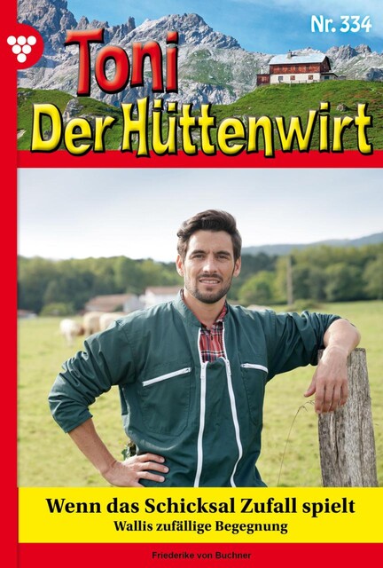 Toni der Hüttenwirt 334 – Heimatroman, Friederike von Buchner